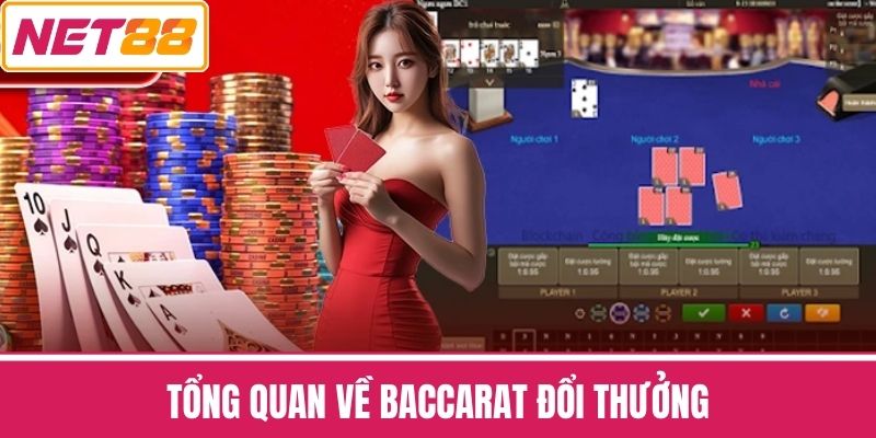 Tổng Quan Về Baccarat Đổi Thưởng