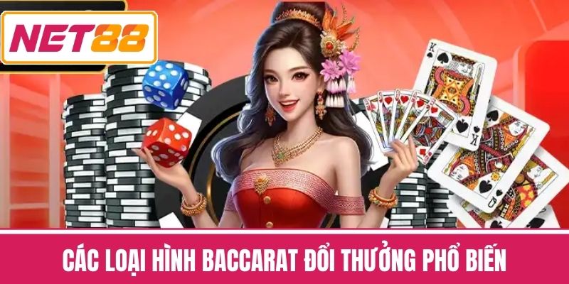 Các Loại Hình Baccarat Đổi Thưởng Phổ Biến