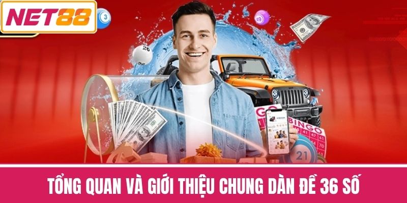 Tổng Quan và Giới Thiệu Chung Dàn Đề 36 Số