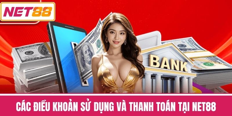 Các Điều khoản sử dụng và Thanh toán tại NET88