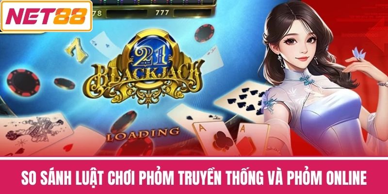 So sánh Luật Chơi Phỏm Truyền Thống Và Phỏm Online