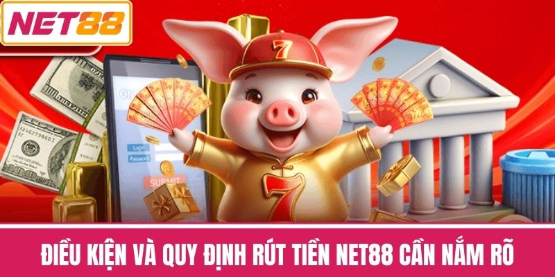 Điều kiện và quy định rút tiền NET88 cần nắm rõ