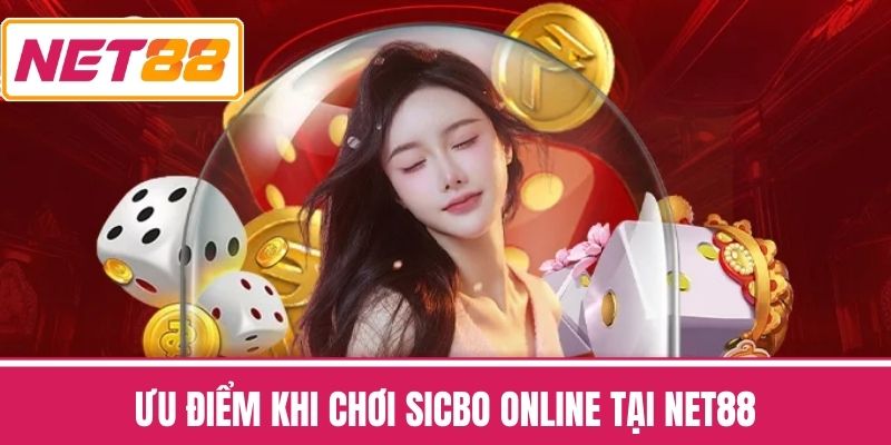 Ưu điểm khi chơi Sicbo Online tại NET88