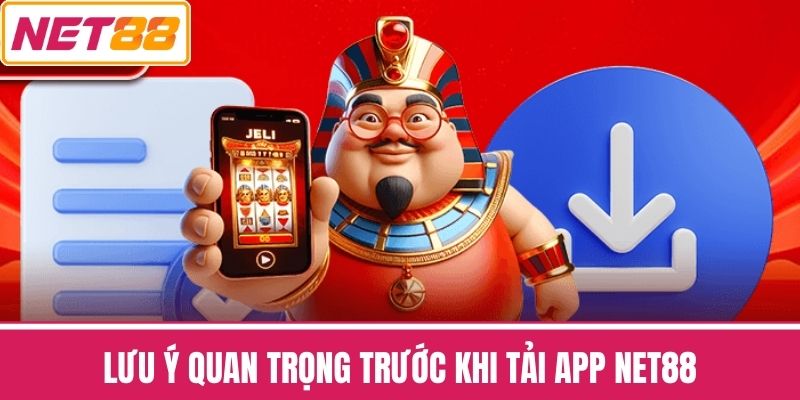 Lưu Ý Quan Trọng Trước Khi Tải App NET88