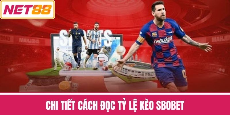 Chi tiết cách đọc Tỷ lệ kèo sbobet